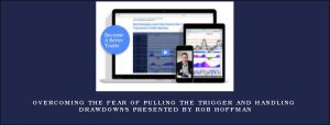 Overcoming the Fear of Pulling the Trigger and Handling Drawdowns presented by Rob Hoffman