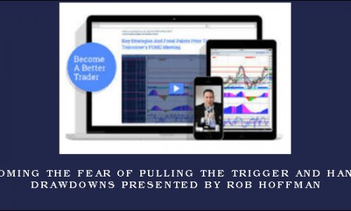 Overcoming the Fear of Pulling the Trigger and Handling Drawdowns presented by Rob Hoffman