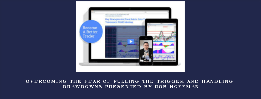 Overcoming the Fear of Pulling the Trigger and Handling Drawdowns presented by Rob Hoffman