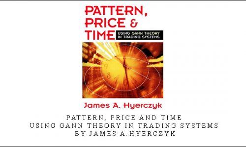 Pattern, Price and Time. Using Gann Theory in Trading Systems by James A.Hyerczyk