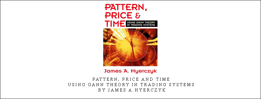 Pattern, Price and Time. Using Gann Theory in Trading Systems by James A