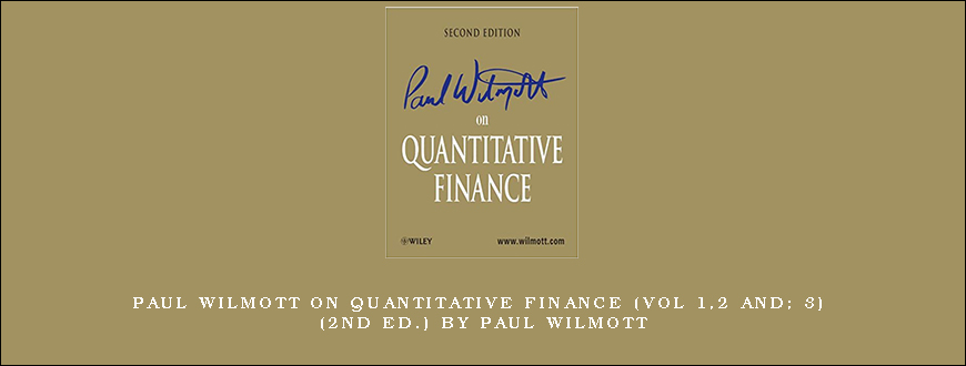 Paul Wilmott on Quantitative Finance (Vol 1,2 and; 3) (2nd Ed.) by Paul Wilmott