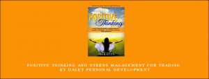 Positive Thinking and Stress Management for Trading by Daley Personal Development