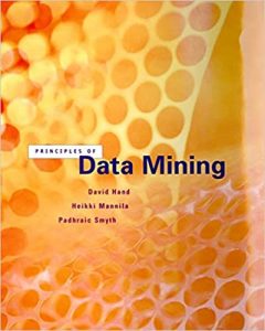 Principles of Data Mining , David J.Hand Heikki Mannils Padhraic Smyth, Principles of Data Mining by David J.Hand Heikki Mannils Padhraic Smyth