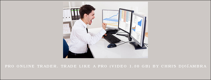 Pro Online Trader. Trade Like a Pro (Video 1.30 GB) by Chris Dâ€™Ambra