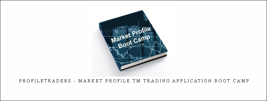 Profiletraders – Market Profile TM Trading Application Boot Camp