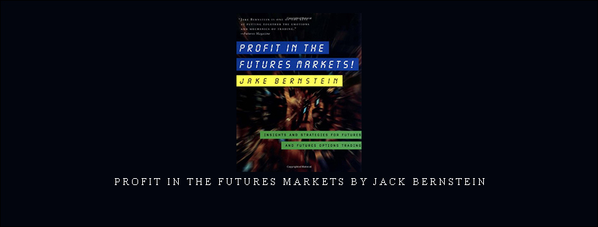 Profit in the Futures Markets by Jack Bernstein