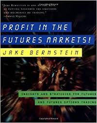 Profit in the Futures Markets by Jack Bernstein