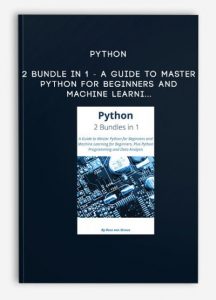 Python - 2 Bundle in 1 , A Guide to Master Python for Beginners and Machine Learni..., Python - 2 Bundle in 1 - A Guide to Master Python for Beginners and Machine Learni...