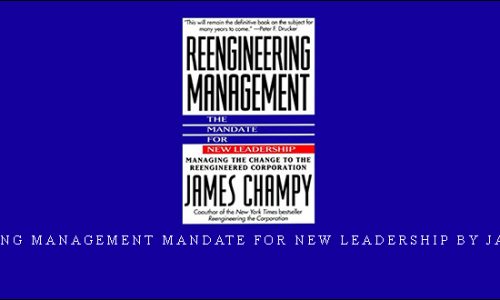 Reengineering Management Mandate for New Leadership by James Champy