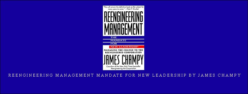 Reengineering Management Mandate for New Leadership by James Champy