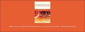 Regional Growth Dynamics in India by Biswa Swarup Misra