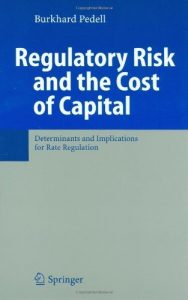 Regulatory Risk and the Cost of Capital , Burkhard Pedell, Regulatory Risk and the Cost of Capital by Burkhard Pedell