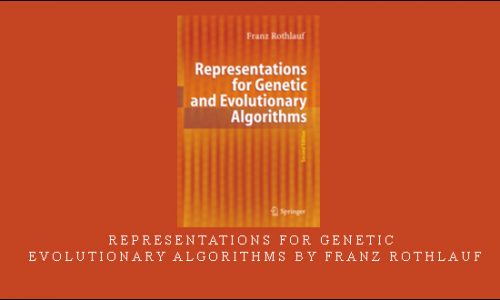 Representations for Genetic & Evolutionary Algorithms by Franz Rothlauf