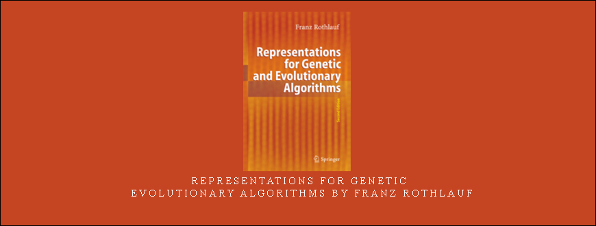 Representations for Genetic & Evolutionary Algorithms by Franz Rothlauf