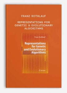 Representations for Genetic & Evolutionary Algorithms,Franz Rothlauf, Representations for Genetic & Evolutionary Algorithms by Franz Rothlauf