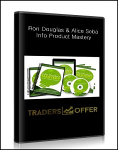 Ron Douglas & Alice Seba , Info Product Mastery, Ron Douglas & Alice Seba - Info Product Mastery