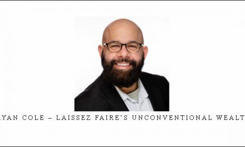 Ryan Cole – Laissez Faire’s Unconventional Wealth