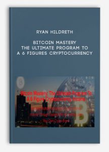 Ryan Hildreth - Bitcoin Mastery , The Ultimate Program To A 6 Figures Cryptocurrency, Ryan Hildreth - Bitcoin Mastery - The Ultimate Program To A 6 Figures Cryptocurrency