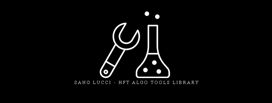 Sang Lucci – HFT ALGO TOOLS LIBRARY