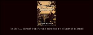 Seasonal Charts for Future Traders by Courtney D.Smith