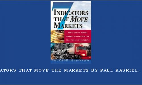 Seven Indicators that Move the Markets by Paul Kasriel, Keith Schap