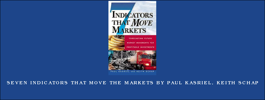 Seven Indicators that Move the Markets by Paul Kasriel, Keith Schap