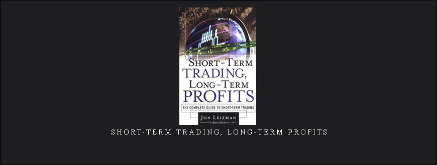 Short-Term Trading, Long-Term Profits by John Leizman