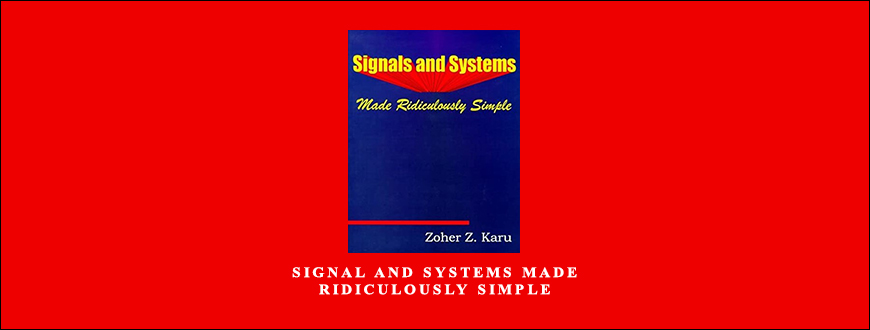 Signal and Systems Made Ridiculously Simple by Zoher Z.Karu