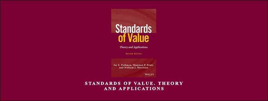 Standards of Value. Theory & Applications by Jay E.Fishman