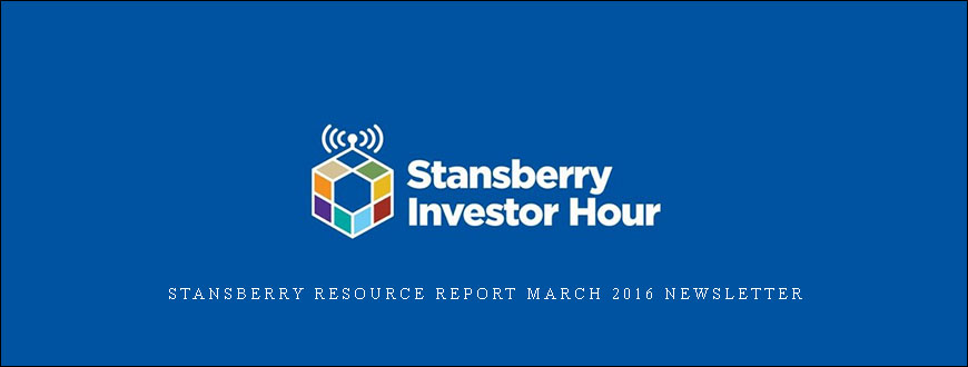 Stansberry Resource Report March 2016 Newsletter