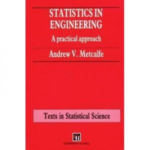 Statistics In Engineering , Andrew V.Metcalfe, Statistics In Engineering by Andrew V.Metcalfe