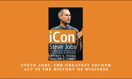 Steve Jobs. The Greatest Second Act in the History of Business by Young Simon