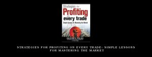 Strategies for Profiting on Every Trade: Simple Lessons for Mastering the Market