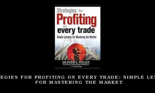 Strategies for Profiting on Every Trade: Simple Lessons for Mastering the Market