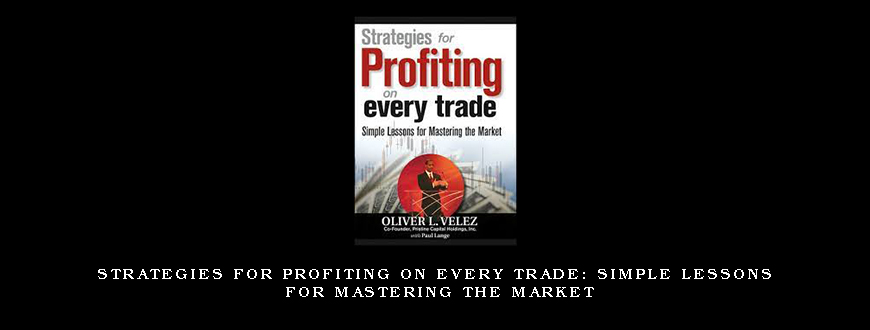 Strategies for Profiting on Every Trade Simple Lessons for Mastering the Market