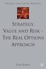 Strategy, Value & Risk. The Real Options Approach by Jamie Rogers