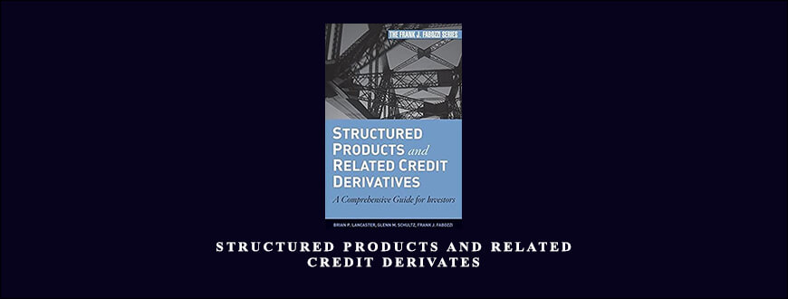 Structured Products and Related Credit Derivates by Brian P.Lancaster