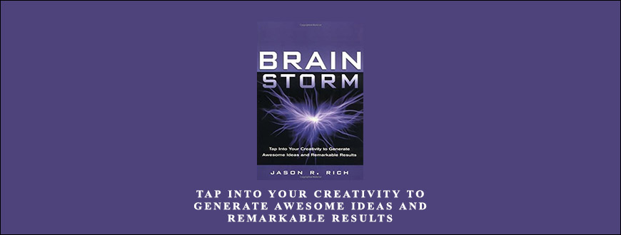 Tap into Your Creativity to Generate Awesome Ideas and Remarkable Results by Jason R.Rich