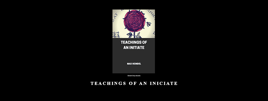 Teachings of an Iniciate by Max Heindel