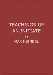 Teachings of an Iniciate , Max Heindel, Teachings of an Iniciate by Max Heindel