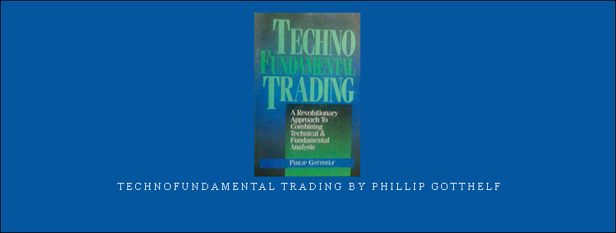 TechnoFundamental Trading by Phillip Gotthelf