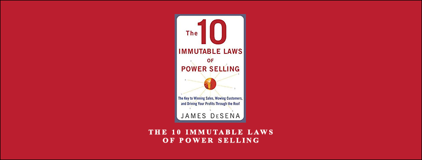 The 10 Immutable Laws Of Power Selling by James DeSena