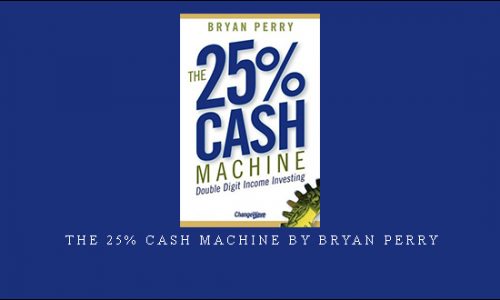 The 25% Cash Machine by Bryan Perry