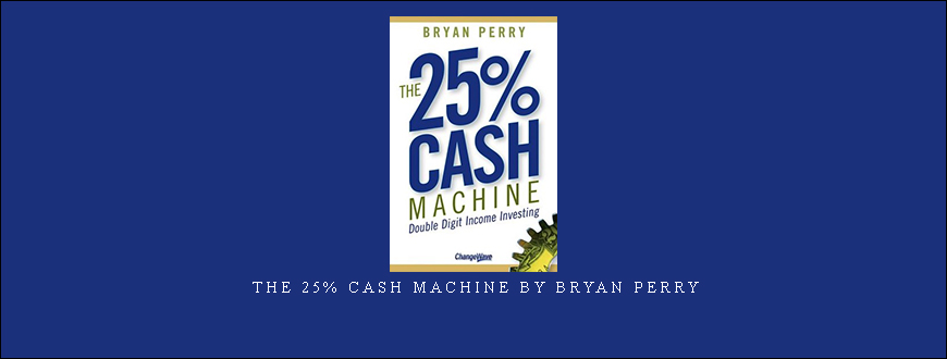 The 25% Cash Machine by Bryan Perry