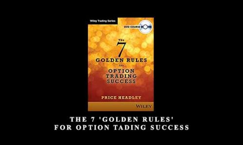 The 7 ‘Golden Rules’ for Option Tading Success by Price Headley