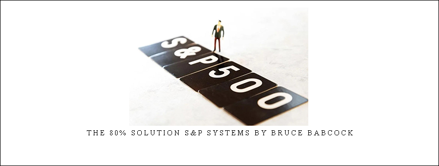 The 80% Solution S&P Systems by Bruce Babcock