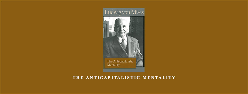 The Anticapitalistic Mentality by Ludwig von Mises