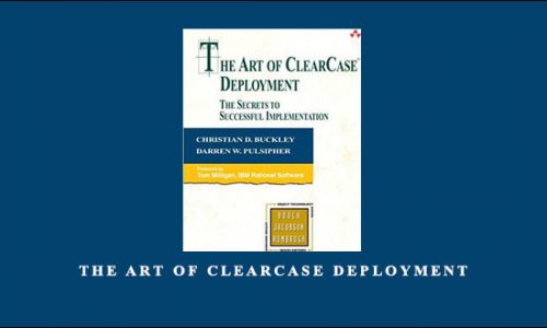 The Art of ClearCase Deployment by Christian D.Buckley, Darren W.Pulsipher