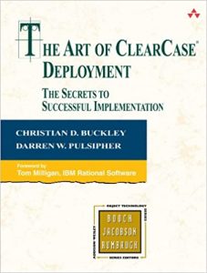 The Art of ClearCase Deployment , Christian D.Buckley Darren W.Pulsipher, The Art of ClearCase Deployment by Christian D.Buckley Darren W.Pulsipher